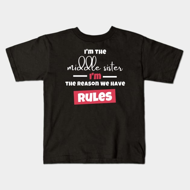 I'm The Middle Sister I'm the Reason We Have Rules Kids T-Shirt by Artmoo